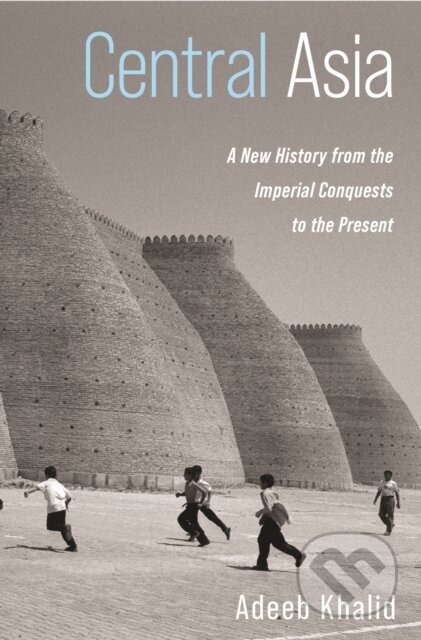 Kniha: Central Asia (Adeeb Khalid). Princeton University Press, 2021 Kniha: Central Asia (Adeeb Khalid). Princeton University Press, 2021