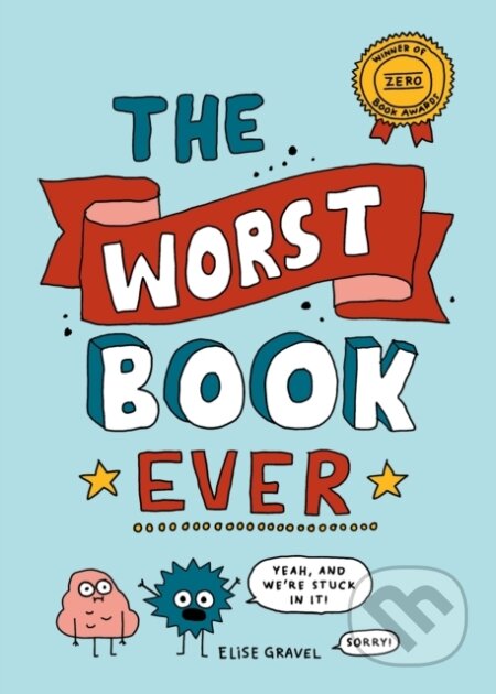 Kniha: The Worst Book Ever (Elise Gravel). Drawn and Quarterly, 2019 Kniha: The Worst Book Ever (Elise Gravel). Drawn and Quarterly, 2019