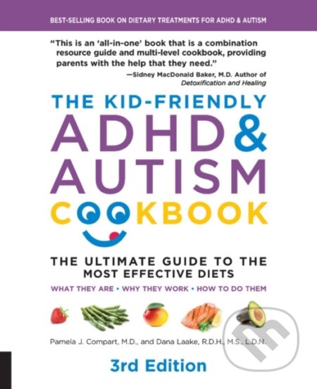 Kniha: The Kid-Friendly ADHD & Autism Cookbook, 3rd edition (Dana, R.D.H., M.S., L, D.N. Laake, Pamela J. a M.D. Compart). Fair Winds, 2020 Kniha: The Kid-Friendly ADHD & Autism Cookbook, 3rd edition (Dana, R.D.H., M.S., L, D.N. Laake, Pamela J. a M.D. Compart). Fair Winds, 2020