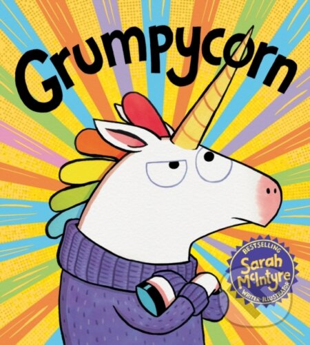 Kniha: Grumpycorn (Sarah McIntyre). Scholastic, 2019 Kniha: Grumpycorn (Sarah McIntyre). Scholastic, 2019
