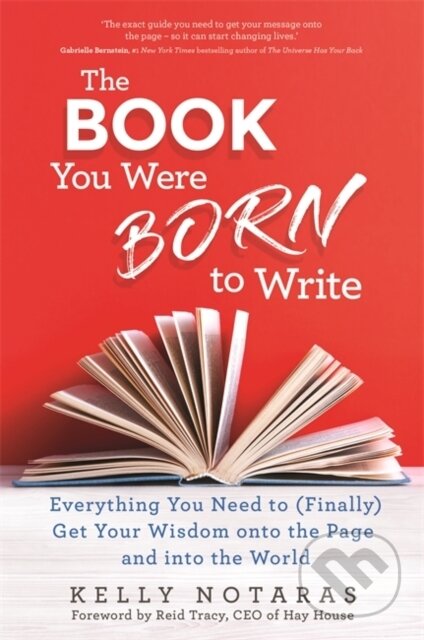 Kniha: The Book You Were Born to Write (Kelly Notaras). Hay House, 2020 Kniha: The Book You Were Born to Write (Kelly Notaras). Hay House, 2020