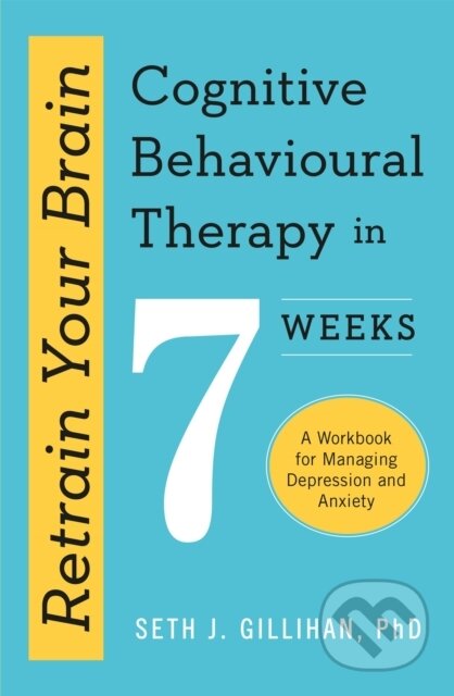 Kniha: Retrain Your Brain: Cognitive Behavioural Therapy in 7 Weeks (Seth J. Gillihan). Sheldon Press, 2020 Kniha: Retrain Your Brain: Cognitive Behavioural Therapy in 7 Weeks (Seth J. Gillihan). Sheldon Press, 2020