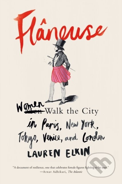 Kniha: Flaneuse (Lauren Elkin). Farrar, Straus and Giroux, 2018 Kniha: Flaneuse (Lauren Elkin). Farrar, Straus and Giroux, 2018