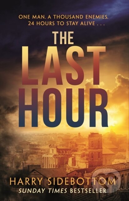 Kniha: The Last Hour (Harry Sidebottom). Zaffre, 2018 Kniha: The Last Hour (Harry Sidebottom). Zaffre, 2018