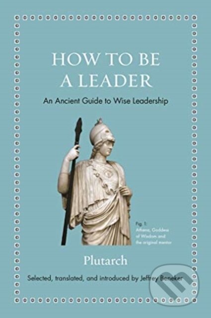 Kniha: How to Be a Leader (Plutarch). Princeton University Press, 2019 Kniha: How to Be a Leader (Plutarch). Princeton University Press, 2019