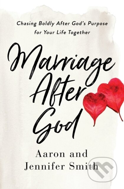 Kniha: Marriage After God (Aaron Smith a Jennifer Smith). Zondervan, 2020 Kniha: Marriage After God (Aaron Smith a Jennifer Smith). Zondervan, 2020