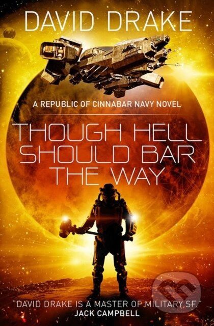 Kniha: Though Hell Should Bar the Way (The Republic of Cinnabar Navy series #12) (David Drake). Titan Books, 2018 Kniha: Though Hell Should Bar the Way (The Republic of Cinnabar Navy series #12) (David Drake). Titan Books, 2018