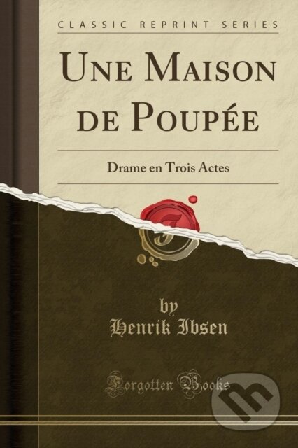 Kniha: Une Maison De Poupe (Henrik Ibsen). Forgotten Books, 2018 Kniha: Une Maison De Poupe (Henrik Ibsen). Forgotten Books, 2018