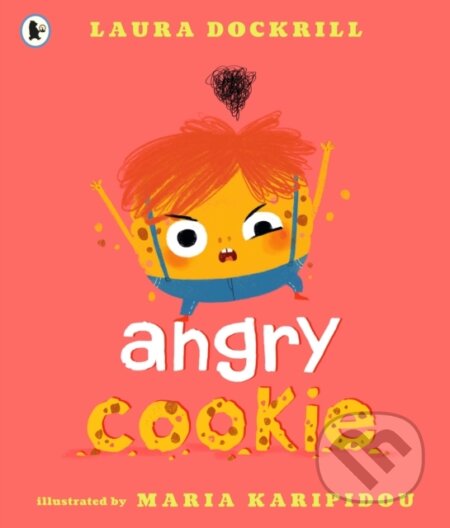 Kniha: Angry Cookie (Laura Dockrill). Walker books, 2018 Kniha: Angry Cookie (Laura Dockrill). Walker books, 2018