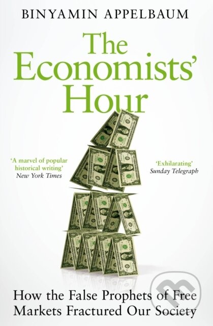 Kniha: The Economists' Hour (Binyamin Appelbaum). Picador, 2020 Kniha: The Economists' Hour (Binyamin Appelbaum). Picador, 2020