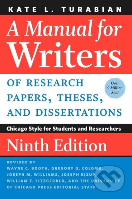Kniha: A Manual for Writers of Research Papers, Theses, and Dissertations, Ninth Edition (Kate L. Turabian). University of Chicago, 2020 Kniha: A Manual for Writers of Research Papers, Theses, and Dissertations, Ninth Edition (Kate L. Turabian). University of Chicago, 2020