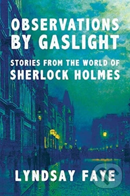 Kniha: Observations by Gaslight (Lyndsay Faye). , 2021 Kniha: Observations by Gaslight (Lyndsay Faye). , 2021