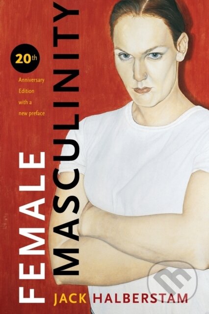 Kniha: Female Masculinity (Jack Halberstam). Duke University, 2019 Kniha: Female Masculinity (Jack Halberstam). Duke University, 2019
