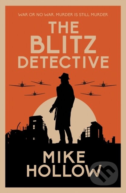 Kniha: The Blitz Detective (Mike Hollow). Allison & Busby, 2020 Kniha: The Blitz Detective (Mike Hollow). Allison & Busby, 2020