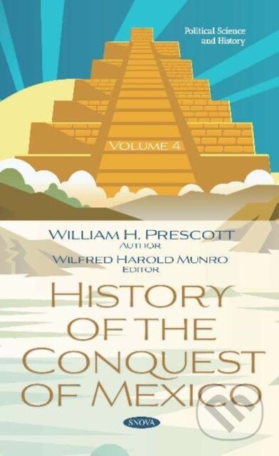 Kniha: History of the Conquest of Mexico. Volume 4 (William H. Prescott). Nova Science, 2019 Kniha: History of the Conquest of Mexico. Volume 4 (William H. Prescott). Nova Science, 2019