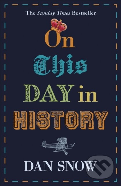 Kniha: On This Day in History (Dan Snow). John Murray, 2019 Kniha: On This Day in History (Dan Snow). John Murray, 2019