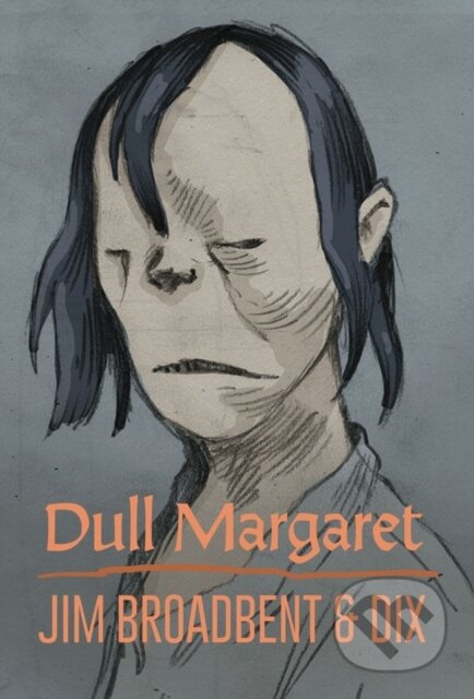 Kniha: Dull Margaret (Dix a Jim Broadbent). Fantagraphics, 2018 Kniha: Dull Margaret (Dix a Jim Broadbent). Fantagraphics, 2018