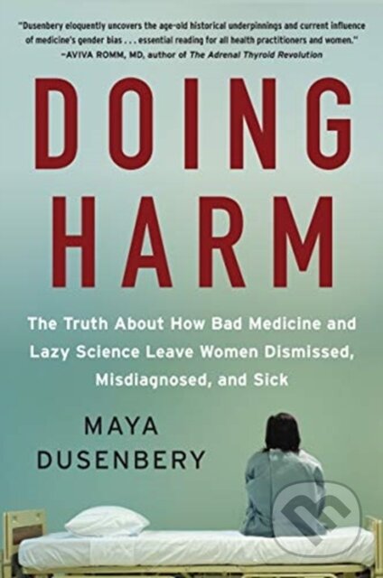 Kniha: Doing Harm (Maya Dusenbery). HarperOne, 2019 Kniha: Doing Harm (Maya Dusenbery). HarperOne, 2019