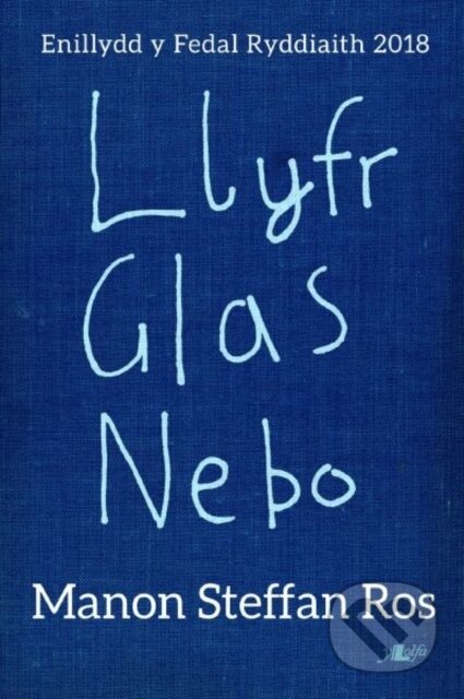 Kniha: Llyfr Glas Nebo - Enillydd y Fedal Ryddiaith 2018 (Manon Steffan Ros). Y Lolfa, 2020 Kniha: Llyfr Glas Nebo - Enillydd y Fedal Ryddiaith 2018 (Manon Steffan Ros). Y Lolfa, 2020