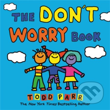 Kniha: The Don't Worry Book (Todd Parr). Little, Brown Young Readers, 2019 Kniha: The Don't Worry Book (Todd Parr). Little, Brown Young Readers, 2019