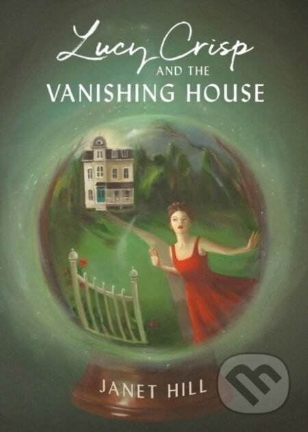 Kniha: Lucy Crisp and the Vanishing House (Janet Hill). Tundra, 2020 Kniha: Lucy Crisp and the Vanishing House (Janet Hill). Tundra, 2020