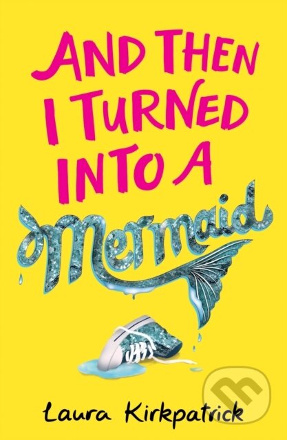 Kniha: And Then I Turned Into a Mermaid (Laura Kirkpatrick). Farshore, 2019 Kniha: And Then I Turned Into a Mermaid (Laura Kirkpatrick). Farshore, 2019