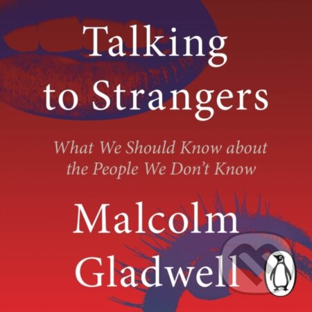 Kniha: Talking to Strangers (Malcolm Gladwell). Allen Lane, 2019 Kniha: Talking to Strangers (Malcolm Gladwell). Allen Lane, 2019