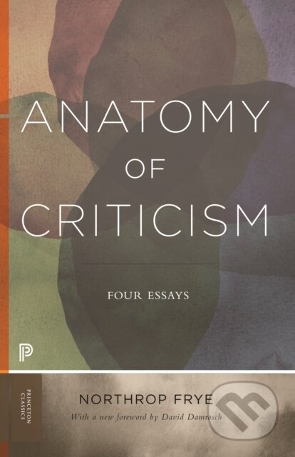 Kniha: Anatomy of Criticism (Northrop Frye a David Damrosch). Princeton University Press, 2020 Kniha: Anatomy of Criticism (Northrop Frye a David Damrosch). Princeton University Press, 2020