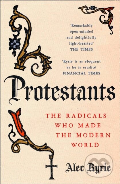 Kniha: Protestants (Alec Ryrie). William Collins, 2018 Kniha: Protestants (Alec Ryrie). William Collins, 2018