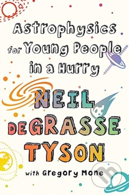 Kniha: Astrophysics for Young People in a Hurry (Neil deGrasse Tyson). WW Norton & Co, 2019 Kniha: Astrophysics for Young People in a Hurry (Neil deGrasse Tyson). WW Norton & Co, 2019