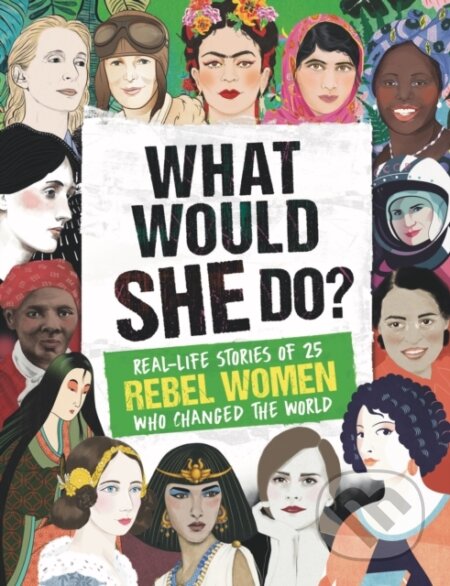 Kniha: What Would SHE Do? (Kay Woodward). Welbeck, 2019 Kniha: What Would SHE Do? (Kay Woodward). Welbeck, 2019