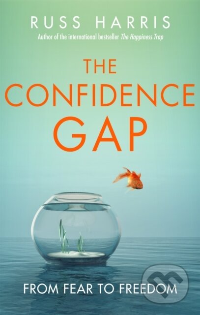Kniha: The Confidence Gap (Russ Harris). Robinson, 2019 Kniha: The Confidence Gap (Russ Harris). Robinson, 2019