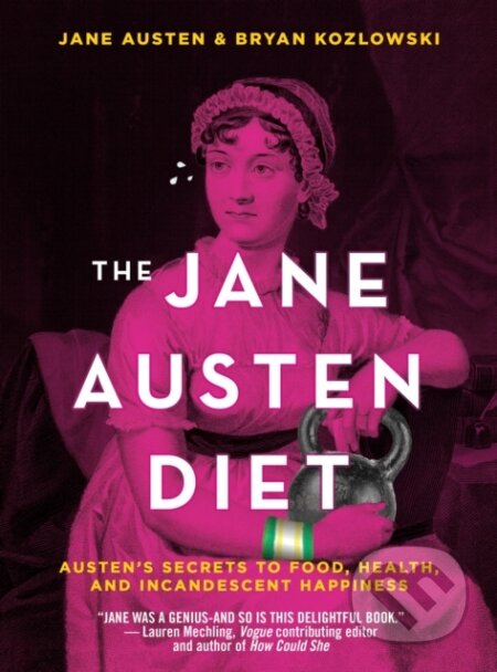 Kniha: The Jane Austen Diet (Bryan Kozlowski a Jane Austen). , 2019 Kniha: The Jane Austen Diet (Bryan Kozlowski a Jane Austen). , 2019