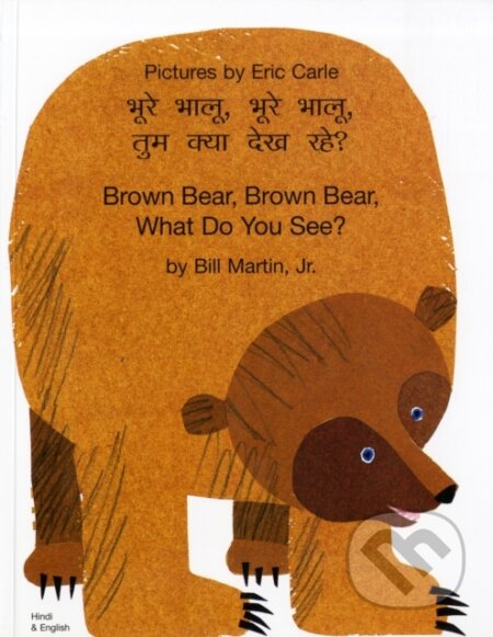 Kniha: Brown Bear, Brown Bear, What Do You See? (Hindi & English) (Bill Martin). Mantra Lingua, 2019 Kniha: Brown Bear, Brown Bear, What Do You See? (Hindi & English) (Bill Martin). Mantra Lingua, 2019