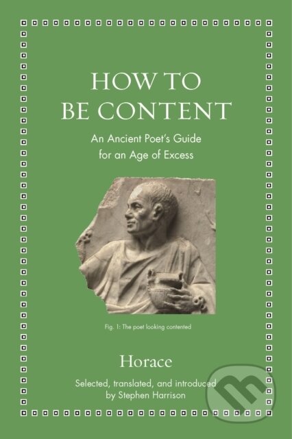 Kniha: How to Be Content (Horace). Princeton University Press, 2020 Kniha: How to Be Content (Horace). Princeton University Press, 2020