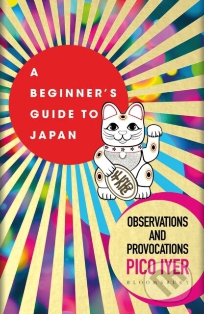 Kniha: A Beginner's Guide to Japan (Pico Iyer). Bloomsbury, 2020 Kniha: A Beginner's Guide to Japan (Pico Iyer). Bloomsbury, 2020