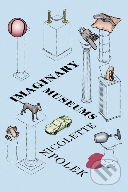 Kniha: Imaginary Museums (Nicolette Polek). Soft Skull, 2020 Kniha: Imaginary Museums (Nicolette Polek). Soft Skull, 2020