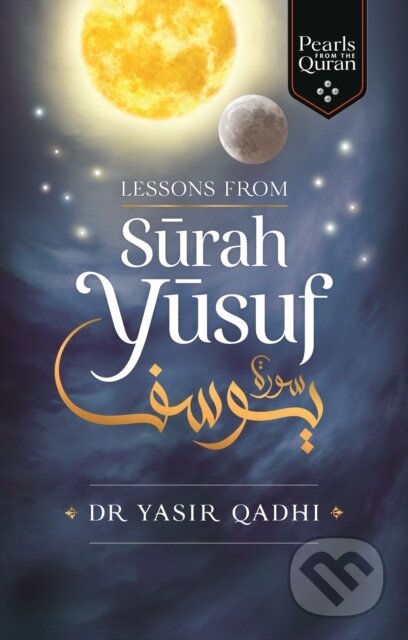Kniha: Lessons from Surah Yusuf (Yasir Qadhi). , 2020 Kniha: Lessons from Surah Yusuf (Yasir Qadhi). , 2020