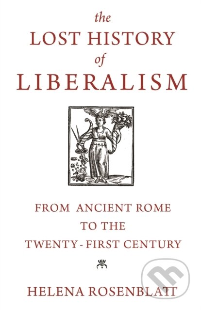 Kniha: The Lost History of Liberalism (Helena Rosenblatt). Princeton University Press, 2020 Kniha: The Lost History of Liberalism (Helena Rosenblatt). Princeton University Press, 2020