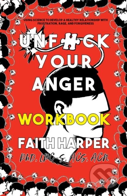 Kniha: Unfuck Your Anger Workbook (Faith G. Harper). Microcosm Publishing, 2020 Kniha: Unfuck Your Anger Workbook (Faith G. Harper). Microcosm Publishing, 2020