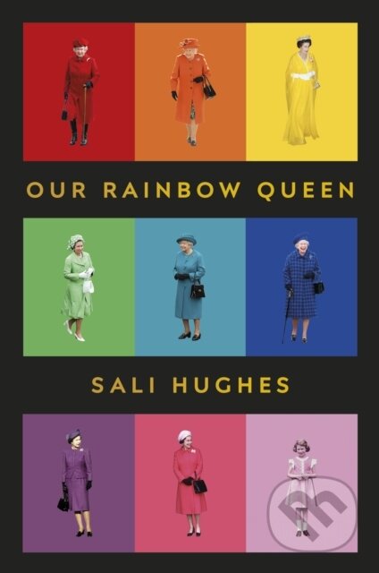 Kniha: Our Rainbow Queen (Sali Hughes). Square Peg, 2019 Kniha: Our Rainbow Queen (Sali Hughes). Square Peg, 2019