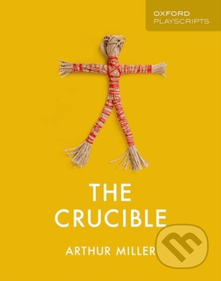 Kniha: Oxford Playscripts: The Crucible (Arthur Miller). Oxford University Press, 2019 Kniha: Oxford Playscripts: The Crucible (Arthur Miller). Oxford University Press, 2019