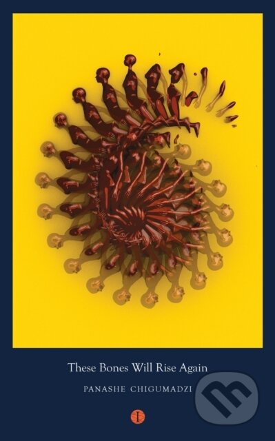 Kniha: These Bones Will Rise Again (Panashe Chigumadzi). The Indigo Press, 2018 Kniha: These Bones Will Rise Again (Panashe Chigumadzi). The Indigo Press, 2018