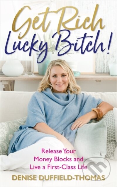 Kniha: Get Rich, Lucky Bitch! (Denise Duffield-Thomas). Hay House, 2018 Kniha: Get Rich, Lucky Bitch! (Denise Duffield-Thomas). Hay House, 2018