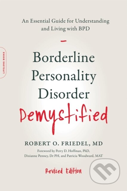 Kniha: Borderline Personality Disorder Demystified, Revised Edition (Dr Robert O., MD Friedel, Linda F., LCSW, LCSW Cox a Karin Friedel). , 2018 Kniha: Borderline Personality Disorder Demystified, Revised Edition (Dr Robert O., MD Friedel, Linda F., LCSW, LCSW Cox a Karin Friedel). , 2018