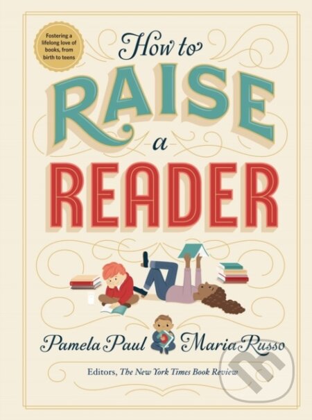 Kniha: How to Raise a Reader (Maria Russo a Pamela Paul). Workman Publishing, 2019 Kniha: How to Raise a Reader (Maria Russo a Pamela Paul). Workman Publishing, 2019