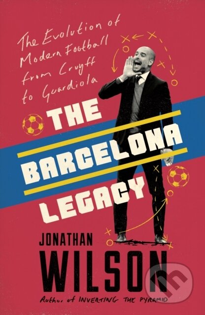 Kniha: The Barcelona Legacy (Jonathan Wilson). Blink Publishing, 2019 Kniha: The Barcelona Legacy (Jonathan Wilson). Blink Publishing, 2019