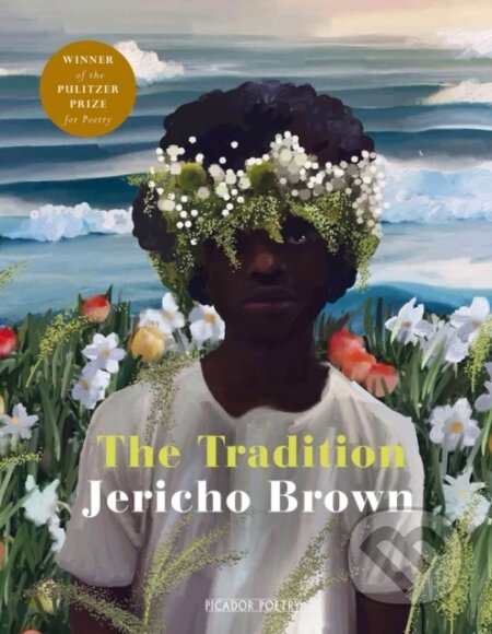 Kniha: The Tradition (Jericho Brown). Picador, 2019 Kniha: The Tradition (Jericho Brown). Picador, 2019