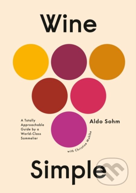 Kniha: Wine Simple (Aldo Sohm a Christine Muhlke). , 2019 Kniha: Wine Simple (Aldo Sohm a Christine Muhlke). , 2019