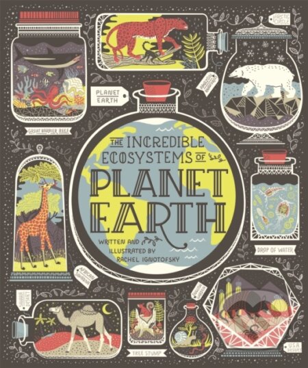 Kniha: The Incredible Ecosystems of Planet Earth (Rachel Ignotofsky). Wren and Rook, 2019 Kniha: The Incredible Ecosystems of Planet Earth (Rachel Ignotofsky). Wren and Rook, 2019